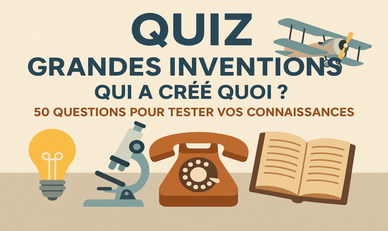 Quiz grandes inventions : qui a inventé quoi ?
