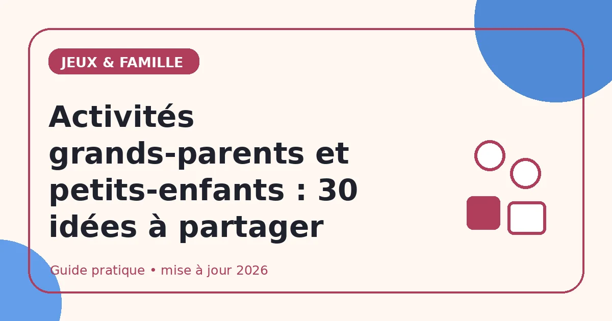 Activités grands-parents et petits-enfants : 30 idées à partager