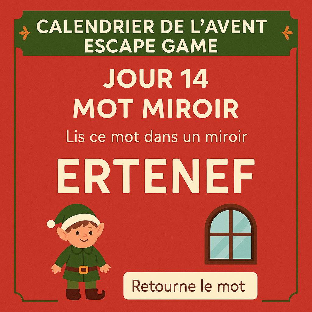 Calendrier de l'Avent Escape Game - Jour 14 - Mot miroir ERTENEF à lire dans un miroir