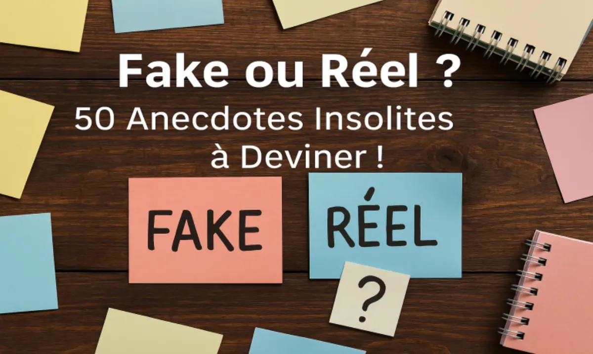 Fake ou Réel ? 50 anecdotes insolites à deviner en famille