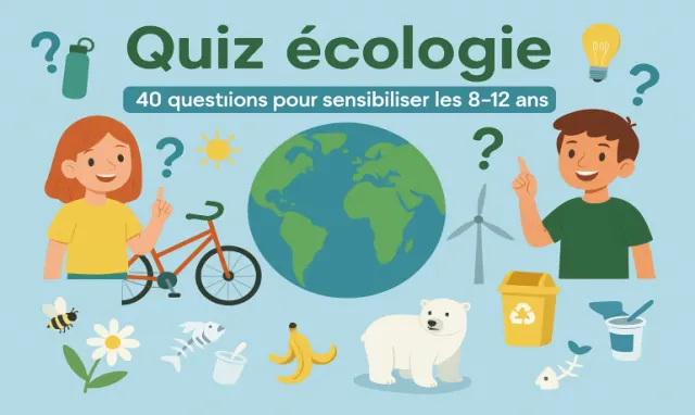 Quiz écologie 8-12 ans - 40 questions ludiques pour enfants