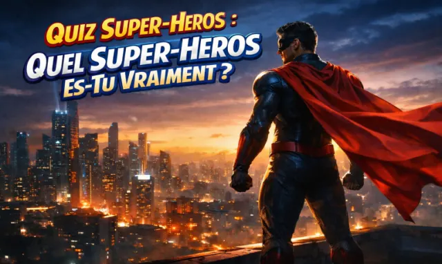 Quiz Super-Héros : Quel Super-Héros Es-Tu Vraiment ?