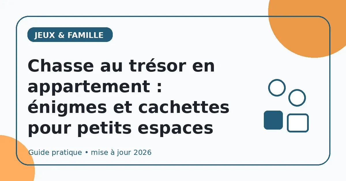 Chasse au trésor en appartement : énigmes et cachettes pour petits espaces