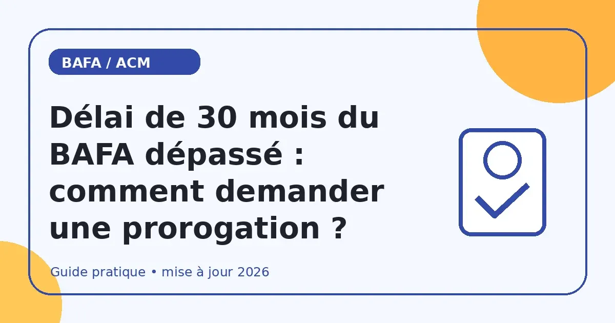 Délai de 30 mois du BAFA dépassé : comment demander une prorogation ?