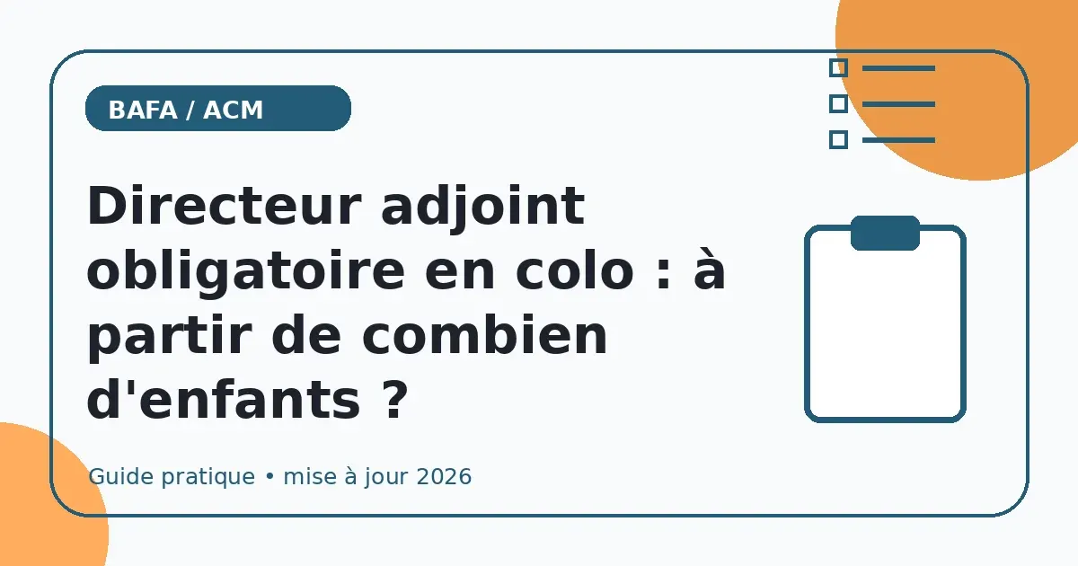 Directeur adjoint obligatoire en colo : à partir de combien d'enfants ?