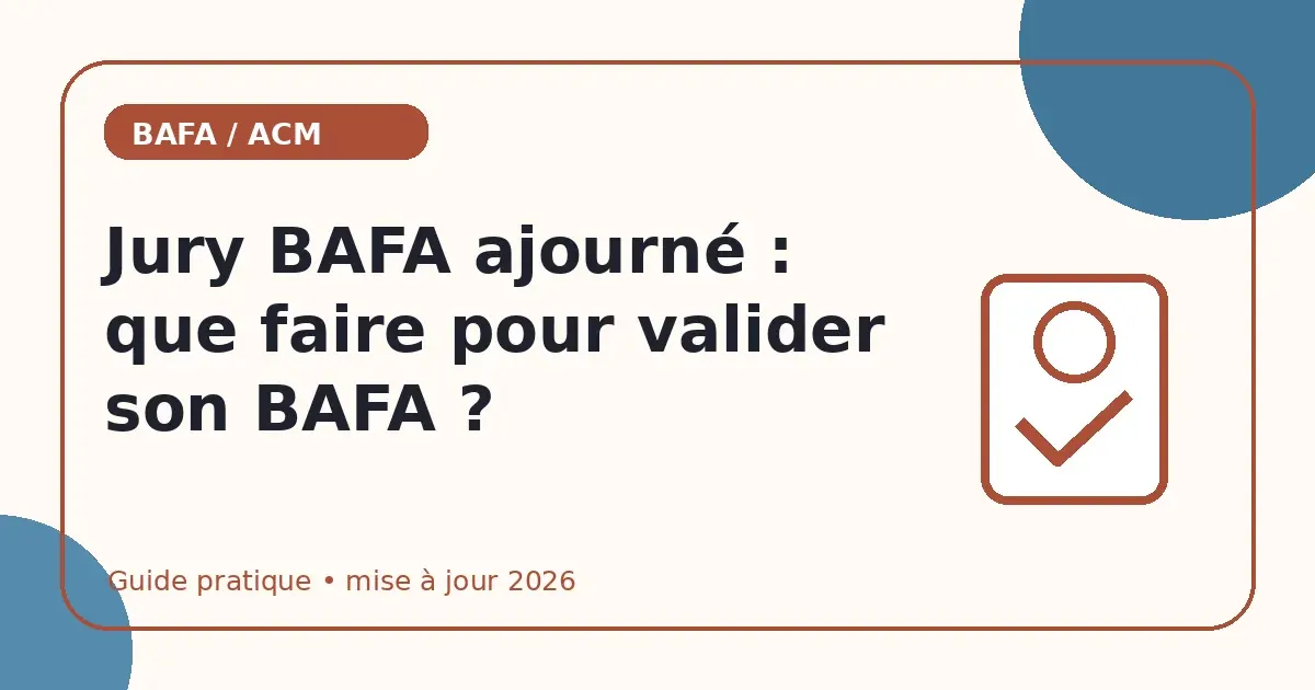 Jury BAFA ajourné : que faire pour valider son BAFA ?