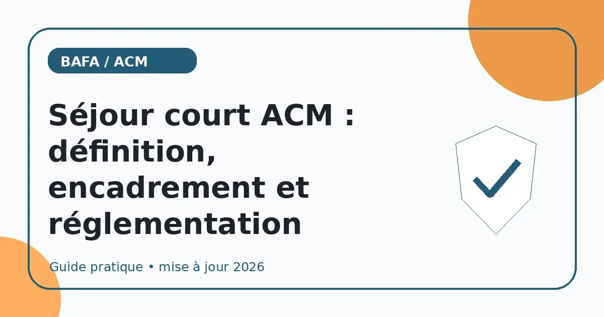 Séjour court ACM : définition, encadrement et réglementation