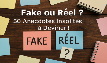Fake ou Réel ? 50 anecdotes insolites à deviner en famille