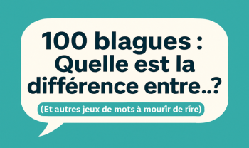 Quelle est la différence entre… ? 100 blagues pour rire