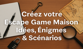 Créez votre Escape Game Maison : Idées, Énigmes et Scénarios