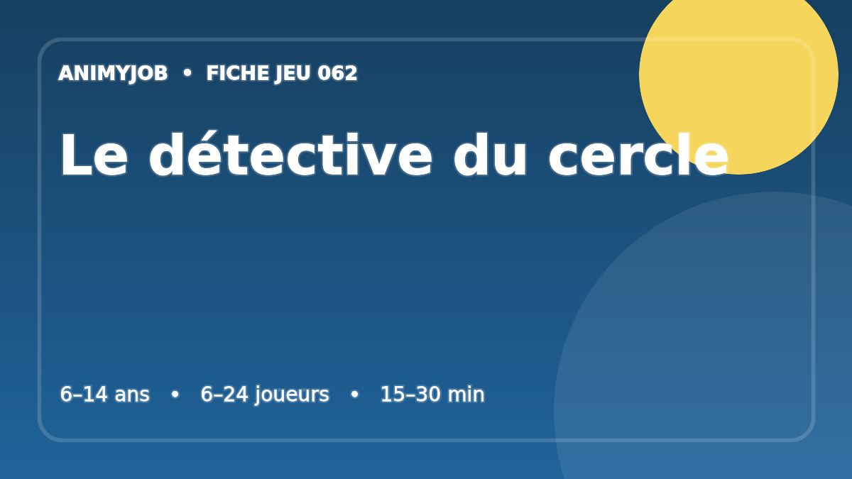Le détective du cercle : fiche du jeu d’animation