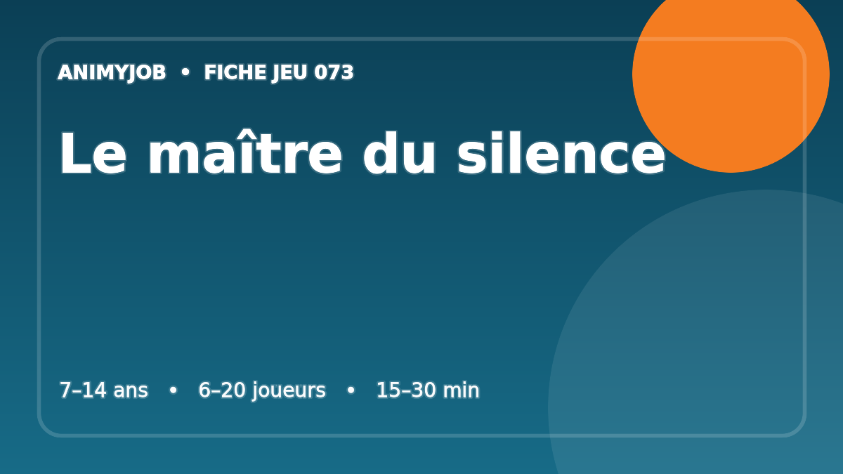 Le maître du silence : fiche du jeu d’animation