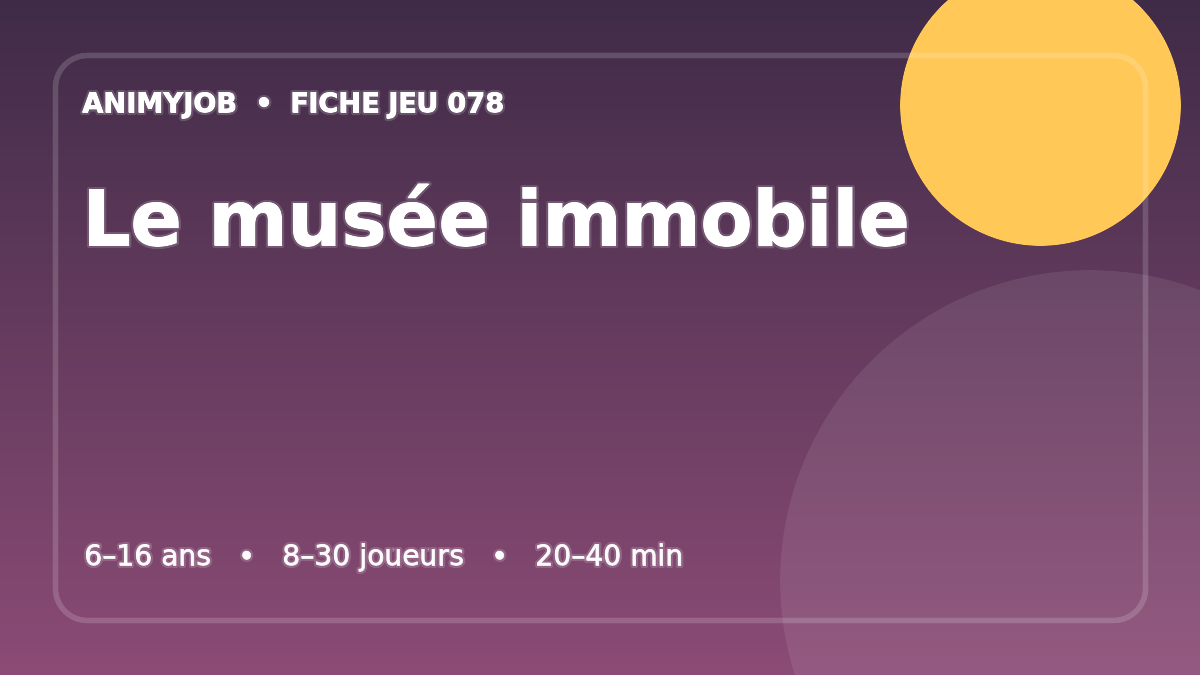Le musée immobile : fiche du jeu d’animation