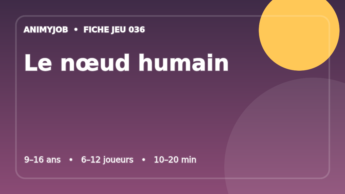 Le nœud humain : fiche du jeu d’animation