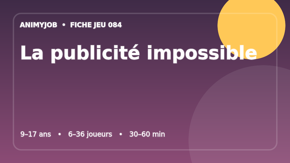 La publicité impossible : fiche du jeu d’animation